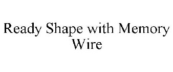 READY SHAPE WITH MEMORY WIRE