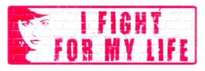 I FIGHT FOR MY LIFE