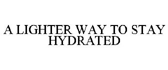 A LIGHTER WAY TO STAY HYDRATED