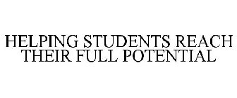 HELPING STUDENTS REACH THEIR FULL POTENTIAL