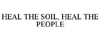 HEAL THE SOIL, HEAL THE PEOPLE