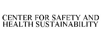 CENTER FOR SAFETY AND HEALTH SUSTAINABILITY