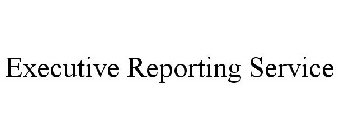 EXECUTIVE REPORTING SERVICE