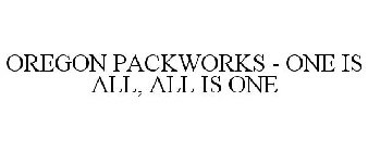 OREGON PACKWORKS - ONE IS ALL, ALL IS ONE