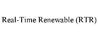 REAL-TIME RENEWABLE (RTR)
