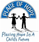 PLACE OF HOPE PLACING HOPE IN A CHILD'S FUTURE