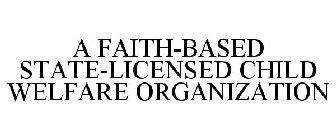 A FAITH-BASED STATE-LICENSED CHILD WELFARE ORGANIZATION