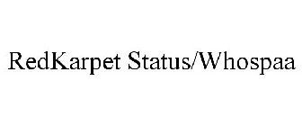 REDKARPET STATUS/WHOSPAA