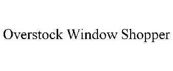 OVERSTOCK WINDOW SHOPPER