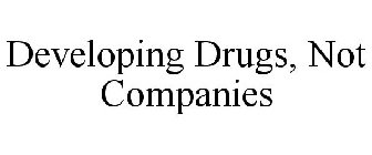 DEVELOPING DRUGS, NOT COMPANIES