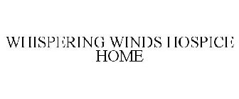 WHISPERING WINDS HOSPICE HOME