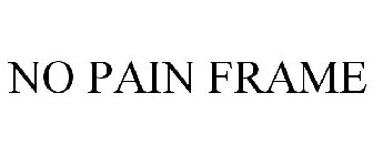 NO PAIN FRAME
