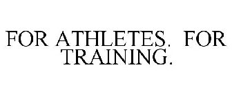 FOR ATHLETES. FOR TRAINING.