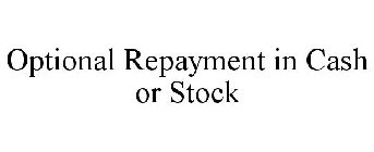OPTIONAL REPAYMENT IN CASH OR STOCK