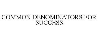 COMMON DENOMINATORS FOR SUCCESS