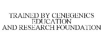 TRAINED BY CENEGENICS EDUCATION AND RESEARCH FOUNDATION