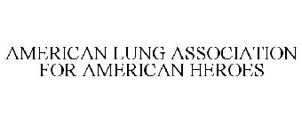 AMERICAN LUNG ASSOCIATION FOR AMERICAN HEROES