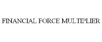 FINANCIAL FORCE MULTIPLIER