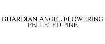 GUARDIAN ANGEL FLOWERING PELLETED PINE