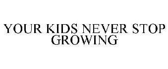 YOUR KIDS NEVER STOP GROWING
