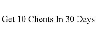 GET 10 CLIENTS IN 30 DAYS
