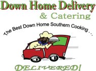 DOWN HOME DELIVERY & CATERING THE BEST DOWN HOME SOUTHERN COOKING... DELIVERED!