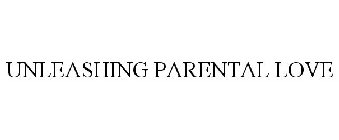 UNLEASHING PARENTAL LOVE