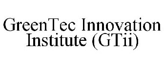 GREENTEC INNOVATION INSTITUTE (GTII)