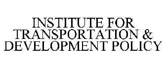 INSTITUTE FOR TRANSPORTATION & DEVELOPMENT POLICY