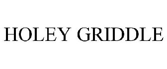 HOLEY GRIDDLE