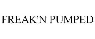 FREAK'N PUMPED