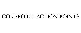 COREPOINT ACTION POINTS