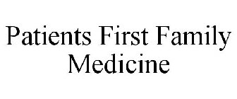 PATIENTS FIRST FAMILY MEDICINE