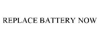 REPLACE BATTERY NOW