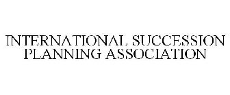 INTERNATIONAL SUCCESSION PLANNING ASSOCIATION