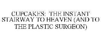CUPCAKES: THE INSTANT STAIRWAY TO HEAVEN (AND TO THE PLASTIC SURGEON)
