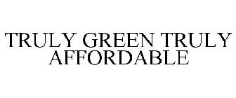 TRULY GREEN TRULY AFFORDABLE