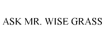 ASK MR. WISE GRASS