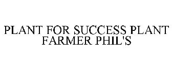PLANT FOR SUCCESS PLANT FARMER PHIL'S
