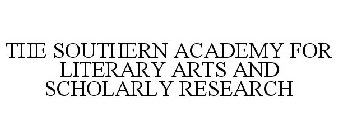 THE SOUTHERN ACADEMY FOR LITERARY ARTS AND SCHOLARLY RESEARCH