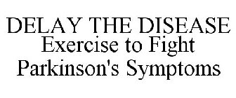 DELAY THE DISEASE EXERCISE TO FIGHT PARKINSON'S SYMPTOMS