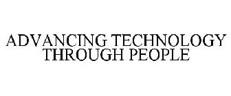 ADVANCING TECHNOLOGY THROUGH PEOPLE