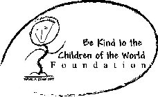 BE KIND TO THE CHILDREN OF THE WORLD F O U N D A T I O N HAVE A KIND DAY XOXOXO