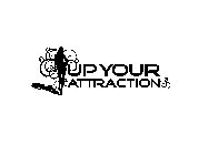 UP YOUR ATTRACTION