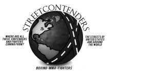 STREETCONTENDERS WHERE ARE ALL THESE CONTENDERS AND FIGHTERS COMING FROM? THE STREETS OF UNITED STATES AND AROUND THE WORLD BOXING-MMA-FIGHTERS