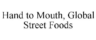 HAND TO MOUTH, GLOBAL STREET FOODS