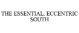 THE ESSENTIAL, ECCENTRIC SOUTH