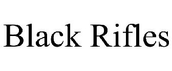 BLACK RIFLES