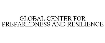 GLOBAL CENTER FOR PREPAREDNESS AND RESILIENCE
