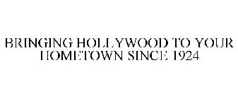 BRINGING HOLLYWOOD TO YOUR HOMETOWN SINCE 1924